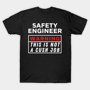 Safety engineer Warning This Is Not A Cush Job T-Shirt